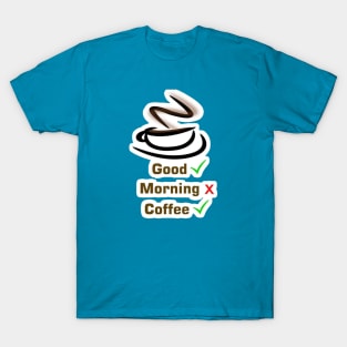 Good morning Coffe T-Shirt